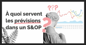 Bannière de l'article revenant sur l'importance des prévisions dans un processus S&OP